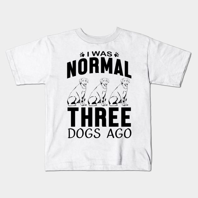 I was normal three dogs ago Kids T-Shirt by mohamadbaradai